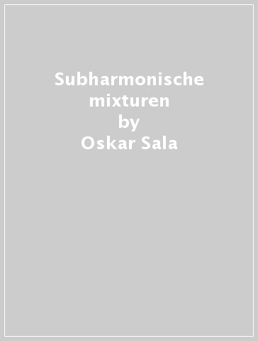 Subharmonische mixturen - Oskar Sala