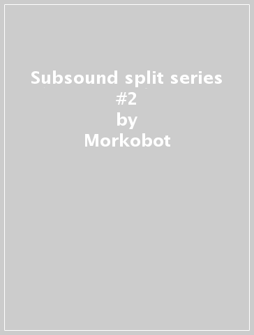 Subsound split series #2 - Morkobot - VANESSA VAN BA