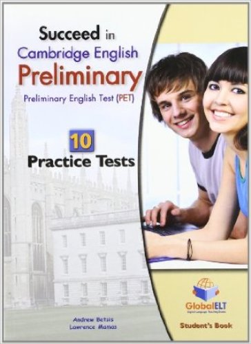 Succeed in Cambridge english: preliminary PET. 10 practice tests. Student's book. Per le Scuole superiori. Con espansione online - Andrew Betsis - Lawrence Mamas