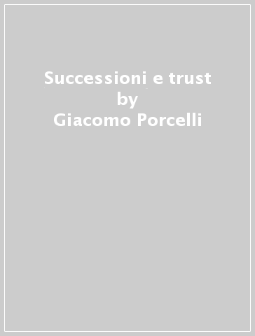 Successioni e trust - Giacomo Porcelli