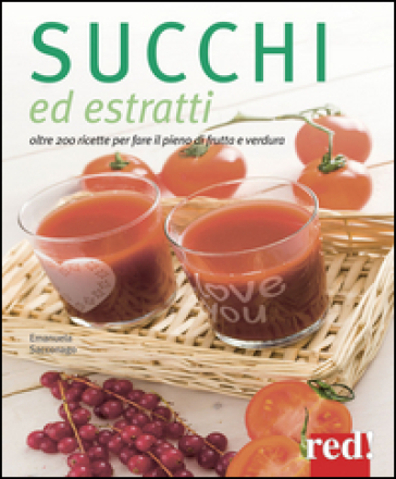 Succhi ed estratti. Oltre 200 ricette per fare il pieno di frutta e verdura - Emanuela Sacconago