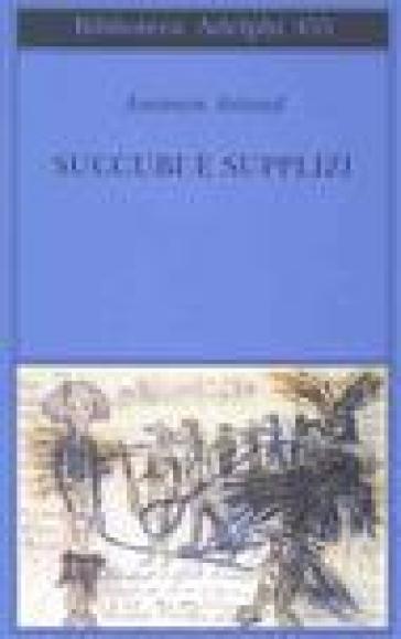 Succubi e supplizi - Antonin Artaud