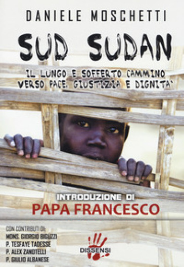 Sud Sudan. Il lungo e sofferto cammino verso pace, giustizia e dignità - Daniele Moschetti