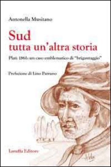 Sud. Tutta un'altra storia. Platì 1861: un caso emblemantico di «brigantaggio» - Antonella Musitano