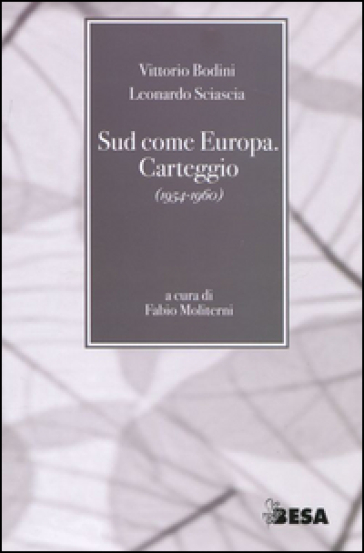 Sud come Europa. Carteggio (1954-1960) - Vittorio Bodini - Leonardo Sciascia