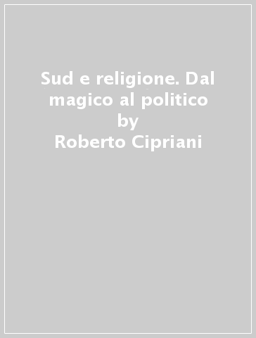 Sud e religione. Dal magico al politico - Roberto Cipriani - Maria Mansi