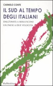 Il Sud al tempo degli italiani. Dall Unità a Berlusconi un Paese a due velocità