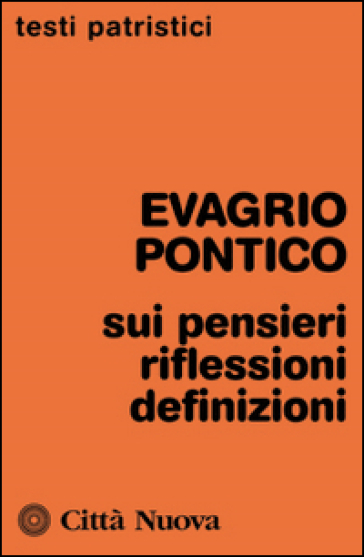 Sui pensieri. Riflessioni. Definizioni - Evagrio Pontico