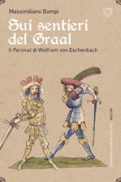 Sui sentieri del Graal. Il Parzival di Wolfram von Eschenbach