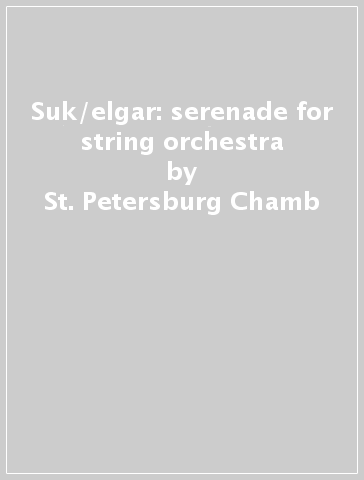 Suk/elgar: serenade for string orchestra - St. Petersburg Chamb