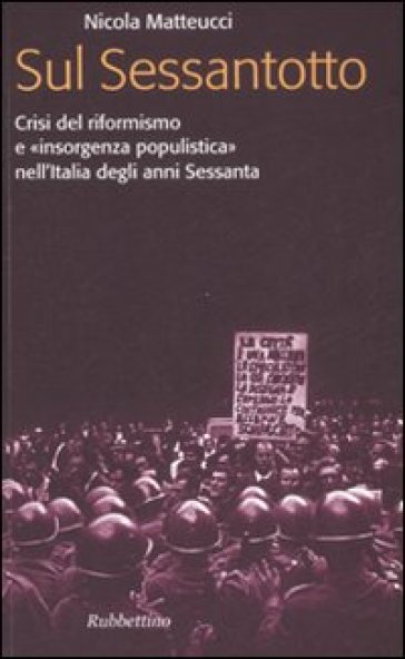 Sul Sessantotto. Crisi del riformismo e «insorgenza populistica» nell'Italia degli anni Sessanta - Nicola Matteucci