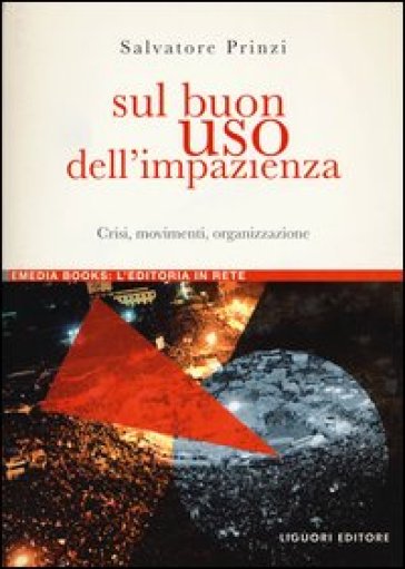 Sul buon uso dell'impazienza. Crisi, movimenti, organizzazione - Salvatore Prinzi