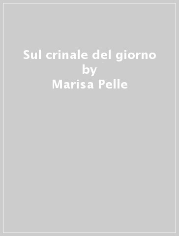 Sul crinale del giorno - Marisa Pelle