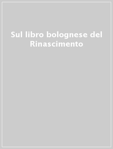 Sul libro bolognese del Rinascimento