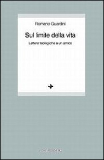 Sul limite della vita. Lettere teologiche a un amico - Romano Guardini