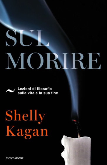 Sul morire. Lezioni di filosofia sulla vita e la sua fine - Shelly Kagan