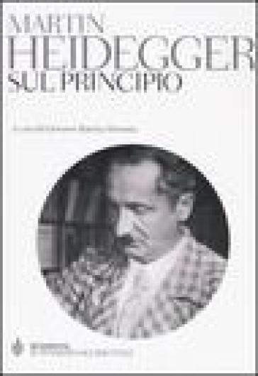 Sul principio. Ediz. integrale - Martin Heidegger