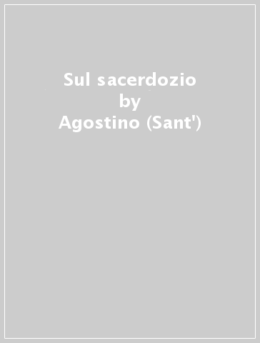 Sul sacerdozio - Agostino (Sant