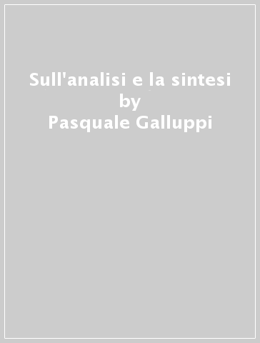 Sull'analisi e la sintesi - Pasquale Galluppi