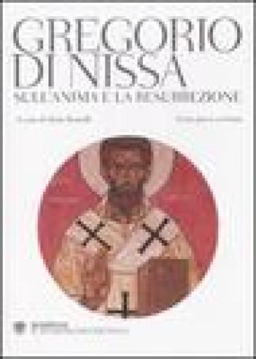 Sull'anima e la resurrezione. Testo greco a fronte - Gregorio di Nissa (santo)