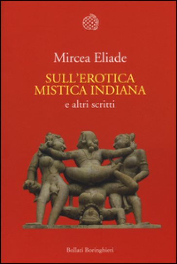 Sull'erotica mistica indiana e altri scritti - Mircea Eliade