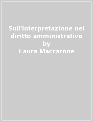 Sull'interpretazione nel diritto amministrativo - Laura Maccarone