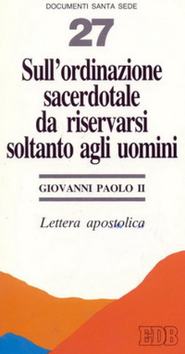 Sull'ordinazione sacerdotale da riservarsi soltanto agli uomini. Lettera apostolica - Giovanni Paolo II (papa)