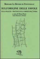 Sull origine delle favole-Sulla felicità-Trattato sulla libertà dell anima. Testo francese a fronte