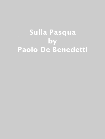 Sulla Pasqua - Paolo De Benedetti