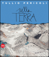 Sulla Terra. Tullio Pericoli 1995-2015. Ediz. italiana e inglese
