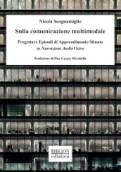 Sulla comunicazione multimodale. Progettare episodi di apprendimento situato in narrazioni audiovisive