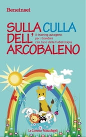 Sulla culla dell arcobaleno. Il training autogeno per i bambini con l uso della fiaboterapia