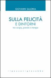 Sulla felicità e dintorni. Tra corpo, parola e tempo