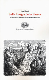 Sulla liturgia della parola. Meditazioni per la comunità parrocchiale