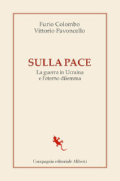 Sulla pace. La guerra in Ucraina e l eterno dilemma