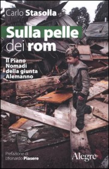 Sulla pelle dei rom. Il Piano Nomadi della giunta Alemanno - Carlo Stasolla