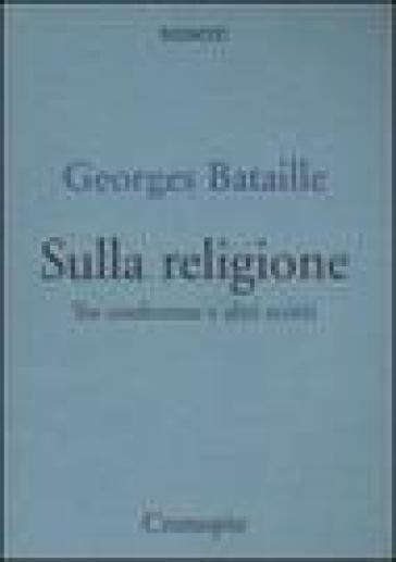 Sulla religione. Tre conferenze e altri scritti - Georges Bataille