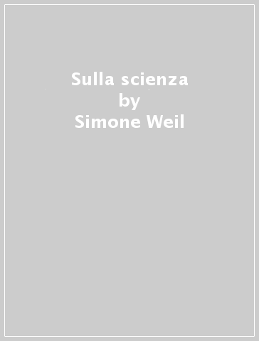 Sulla scienza - Simone Weil