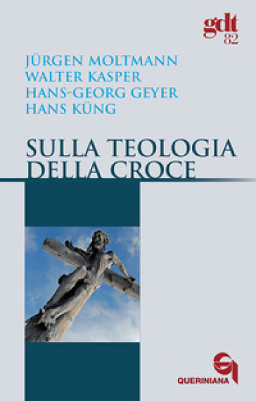 Sulla teologia della croce - Jurgen Moltmann - Walter Kasper - Hans-Georg Geyger - Hans Kung