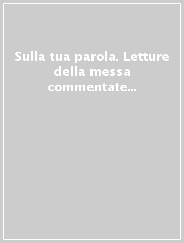 Sulla tua parola. Letture della messa commentate per vivere la parola di Dio. Novembre-dicembre 2015