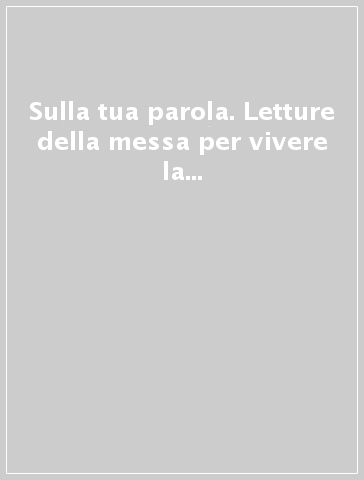 Sulla tua parola. Letture della messa per vivere la parola di Dio. Maggio-giugno 2015