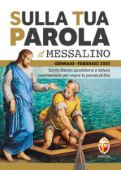 Sulla tua parola. Messalino. Santa messa quotidiana e letture commentate per vivere la parola di Dio. Gennaio-febbraio 2020