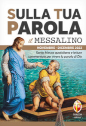 Sulla tua parola. Messalino. Letture della messa commentate per vivere la parola di Dio. Novembre-dicembre 2022