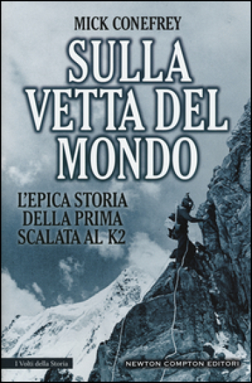 Sulla vetta del mondo. L'epica storia della prima scalata al K2 - Mick Conefrey