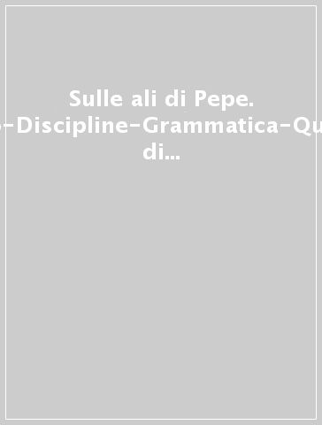 Sulle ali di Pepe. Italiano-Discipline-Grammatica-Quaderno di matematica. Per la Scuola elementare. Con e-book. Con espansione online. 2.