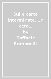 Sulle carte interminate. Un ceto di impiegati tra privato e pubblico: i segretari comunali in Italia, 1860-1915