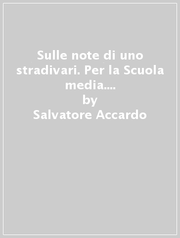 Sulle note di uno stradivari. Per la Scuola media. Con e-book. Con 2 espansioni online. Vol. A - Salvatore Accardo