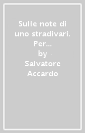 Sulle note di uno stradivari. Per la Scuola media. Con e-book. Con 2 espansioni online. Con DVD Audio: Ascolti. Vol. B