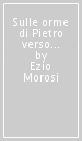 Sulle orme di Pietro verso Cristo. Meditazioni per sacerdoti