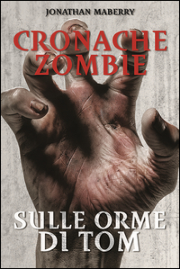 Sulle orme di Tom. Cronache zombie. 3. - Jonathan Maberry